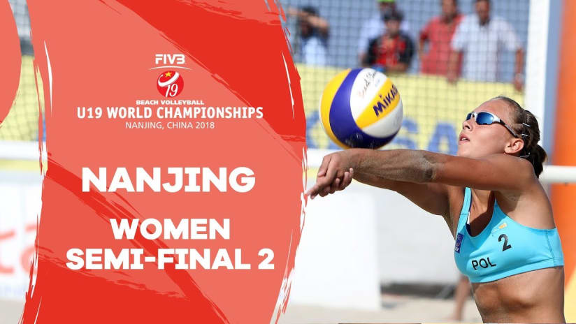 Nanjing - 2018 Beach Volleyball U19 World Championships - Women Semi Final 2